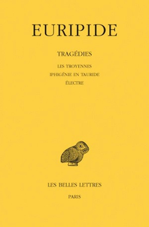 Tragédies. Vol. 4. Les Troyennes. Iphigénie en Tauride. Electre - Euripide