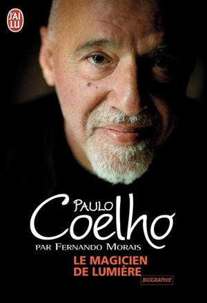 Le magicien de lumière : l'extraordinaire histoire de l'écrivain Paulo Coelho - Fernando Morais