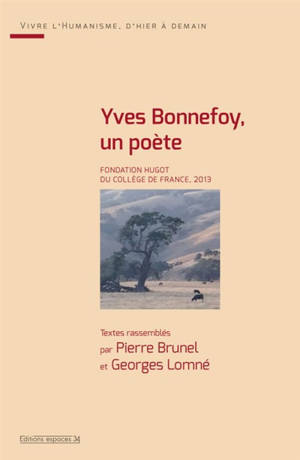 Yves Bonnefoy, un poète : fondation Hugot du collège de France, 2013