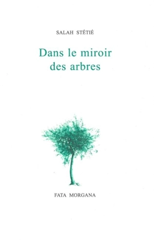 Dans le miroir des arbres - Salah Stétié