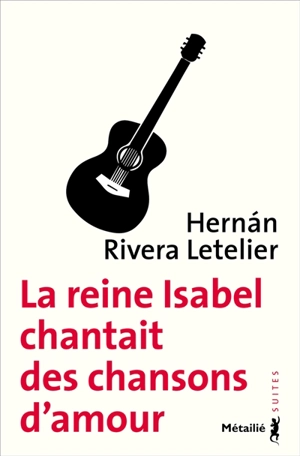 La reine Isabel chantait des chansons d'amour - Hernan Rivera Letelier