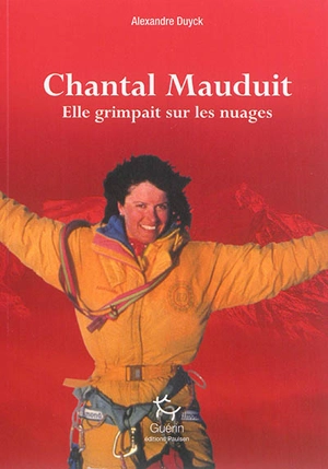 Chantal Mauduit : elle grimpait sur les nuages - Alexandre Duyck