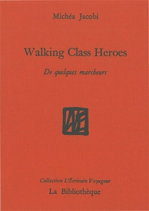 Humanitatis elementi. Vol. 1. Walking class heroes : de quelques marcheurs - Michéa Jacobi