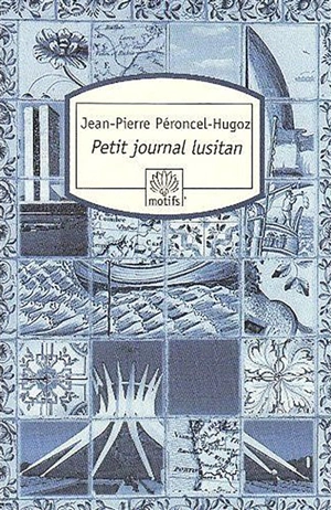 Petit journal lusitan : voyages au Portugal, en Macaronésie et au Brésil - Jean-Pierre Péroncel-Hugoz