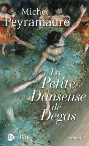 La petite danseuse de Degas - Michel Peyramaure