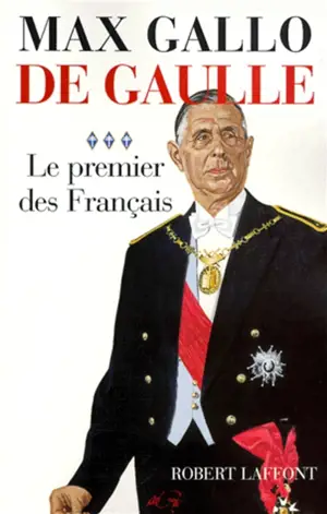 De Gaulle. Vol. 3. Le premier des Français - Max Gallo