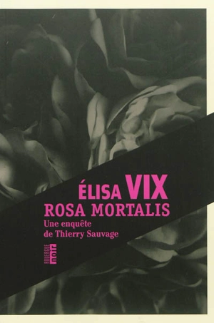 Rosa mortalis : une enquête de Thierry Sauvage - Elisa Vix