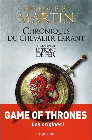 Chroniques du chevalier errant : 90 ans avant Le trône de fer (Game of thrones) - George R.R. Martin