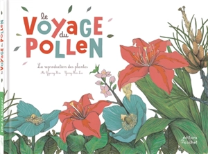Le voyage du pollen : la reproduction des plantes - Mi-Gyeong Kim