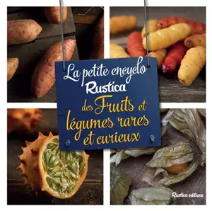 La petite encyclo Rustica des fruits et des légumes rares et curieux - Jean-Luc Muselle