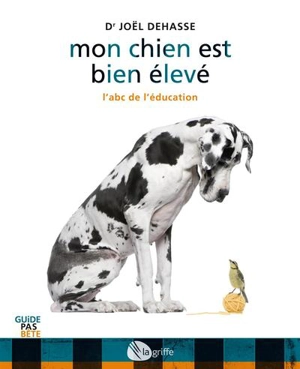 Mon chien est bien élevé : L'abc de l'éducation - Joël Dehasse