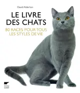 Le livre des chats : 80 races pour tous les styles de vie - David Alderton