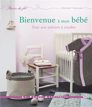 Bienvenue à mon bébé : tout son univers à coudre - Satomi Sakuma