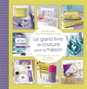 Le grand livre de couture pour la maison : 46 modèles pour décorer et organiser votre intérieur - Sylvie Blondeau