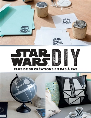 Star Wars DIY : plus de 30 créations en pas à pas - Mel Perol