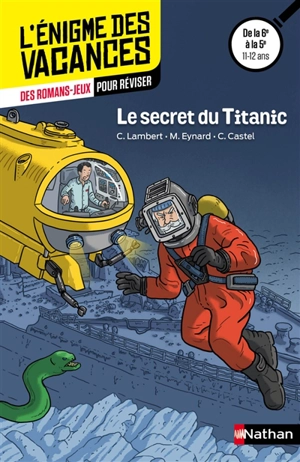 Le secret du Titanic : des romans-jeux pour réviser : de la 6e à la 5e, 11-12 ans - Christophe Lambert