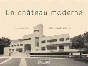 Un château moderne : villa Cavrois, Robert Mallet-Stevens - Paul-Hervé Parsy