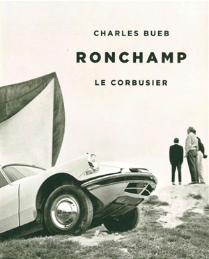 Ronchamp : Le Corbusier - Charles Bueb