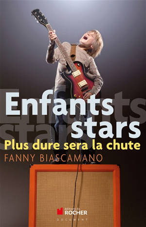 Enfants stars : plus dure sera la chute - Fanny Biascamano