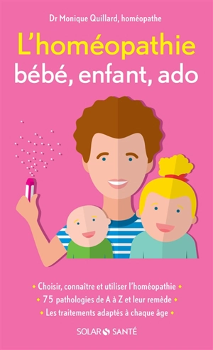 L'homéopathie : bébé, enfant, ado - Monique Quillard