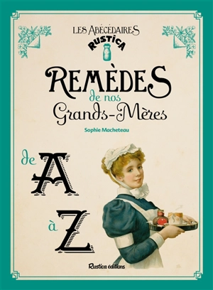 Remèdes de nos grands-mères de A à Z - Sophie Macheteau