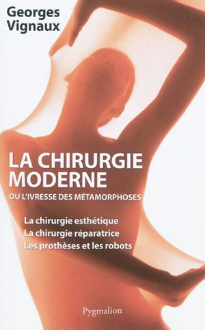 La chirurgie moderne ou L'ivresse des métamorphoses - Georges Vignaux