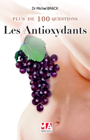 Plus de 100 questions sur les antioxydants - Michel Brack