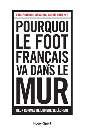 Pourquoi le foot français va dans le mur : deux hommes de l'ombre se lâchent - Faouzi Djedou-Benabid