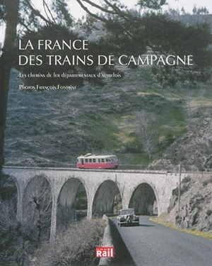 La France des trains de campagne : les chemins de fer départementaux d'autrefois - François Fontaine