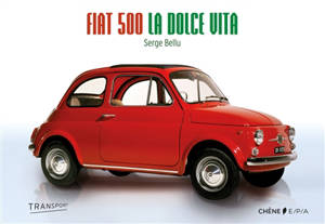 Fiat 500 : la dolce vita - Serge Bellu