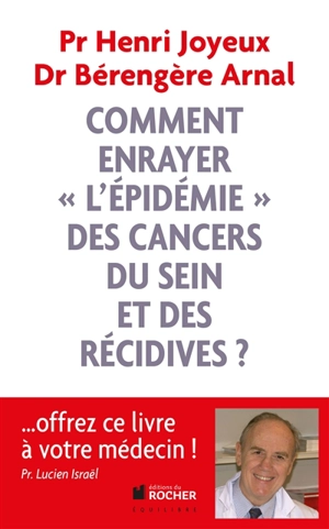 Comment enrayer l'épidémie des cancers du sein et des récidives ? - Henri Joyeux