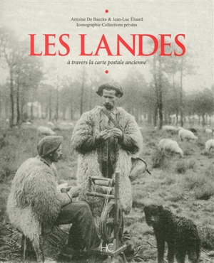 Les Landes : à travers la carte postale ancienne - Antoine de Baecke