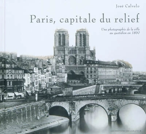 Paris, capitale du relief : une photographie de la ville au quotidien en 1860 - José Calvelo