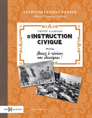 Petit cahier d'instruction civique : jouez à réviser vos classiques ! - Albine Novarino-Pothier