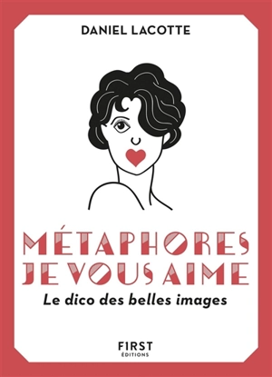 Métaphores je vous aime : le dico des belles images - Daniel Lacotte