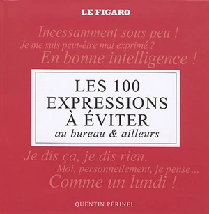 Les 100 expressions à éviter : au bureau & ailleurs - Quentin Périnel