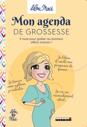 Mon agenda de grossesse : 9 mois pour goûter au bonheur d'être maman ! - Lilou Macé