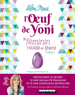 L'oeuf de Yoni : le féminin révélé et libéré. Vol. 1 - Lilou Macé