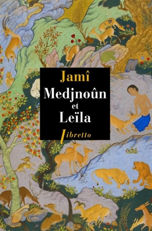 Medjnoûn et Leïla - Abd al-Rahman ibn Ahmad Nur al-Din Jamî