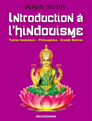 Introduction à l'hindouisme : textes fondateurs, philosophies, grands maîtres - Ralph Stehly