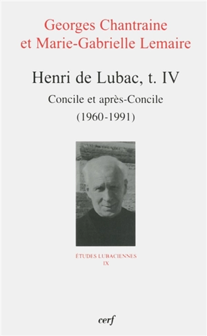 Henri de Lubac. Vol. 4. Concile et après-Concile (1960-1991) - Georges Chantraine