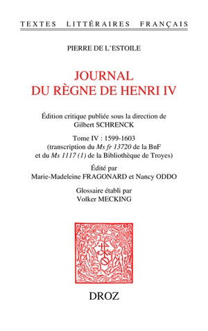 Journal du règne de Henri IV. Vol. 4. 1599-1603 : transcription du Ms fr 13720 de la BnF et du Ms 1117 (1) de la Bibliothèque de Troyes - Pierre de L'Estoile