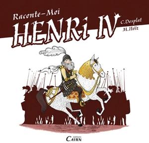 Raconte-moi Henri IV, roi de la paix - Christian Desplat