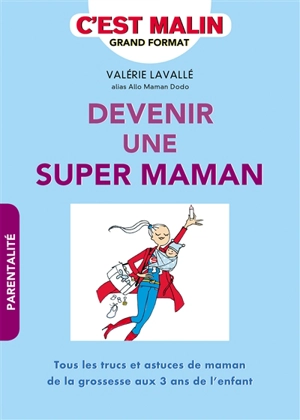 Devenir une super maman - Valérie Lavallé