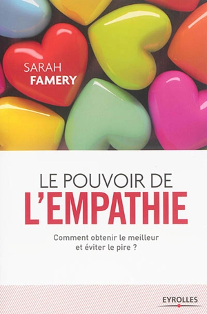 Le pouvoir de l'empathie : comment obtenir le meilleur et éviter le pire ? - Sarah Famery