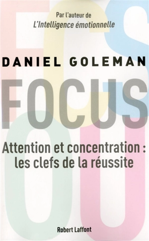 Focus : attention et concentration : les clefs de la réussite - Daniel Goleman
