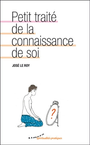 Petit traité de la connaissance de soi - José Le Roy