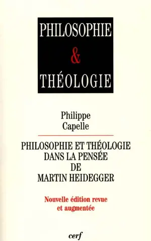 Philosophie et théologie dans la pensée de Martin Heidegger - Philippe Capelle