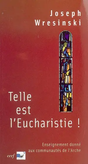 Telle est l'eucharistie ! : enseignement donné aux assistants des communautés de l'Arche, juin-juillet 1983 - Joseph Wresinski