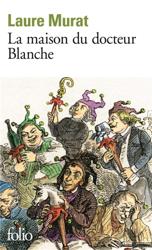 La maison du docteur Blanche : histoire d'un asile et de ses pensionnaires, de Nerval à Maupassant - Laure Murat